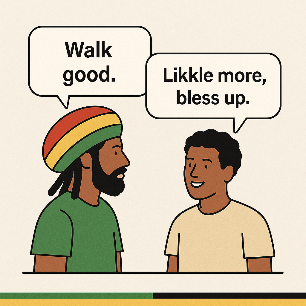 Everyday Jamaican slang in action — farewells you'll sometimes hear over the island: “Walk good” / “Likkle more, bless up”
