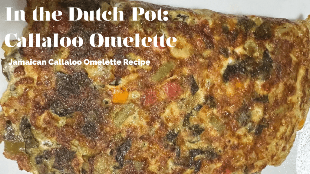 Jamaican callaloo omelette cooked in a dutch pot, served golden and folded — a classic Jamaican breakfast recipe
